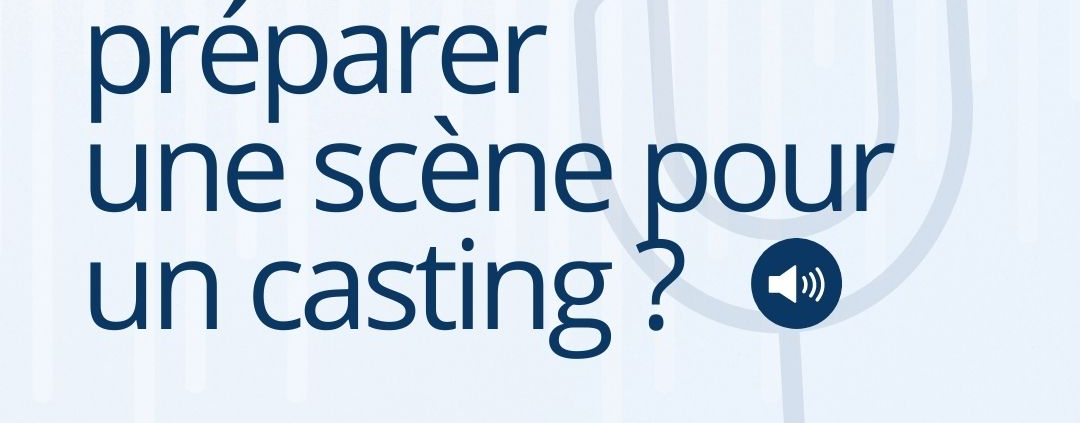 Comment bien préparer une scène pour un casting ?