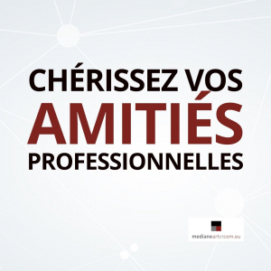 Chérissez vos amitiés professionnelles