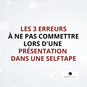 LES 3 ERREURS À NE PAS COMMENTRE QUAND VOUS PRÉPAREZ UNE SELFTAPE