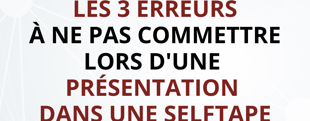 LES 3 ERREURS À NE PAS COMMENTRE QUAND VOUS PRÉPAREZ UNE SELFTAPE