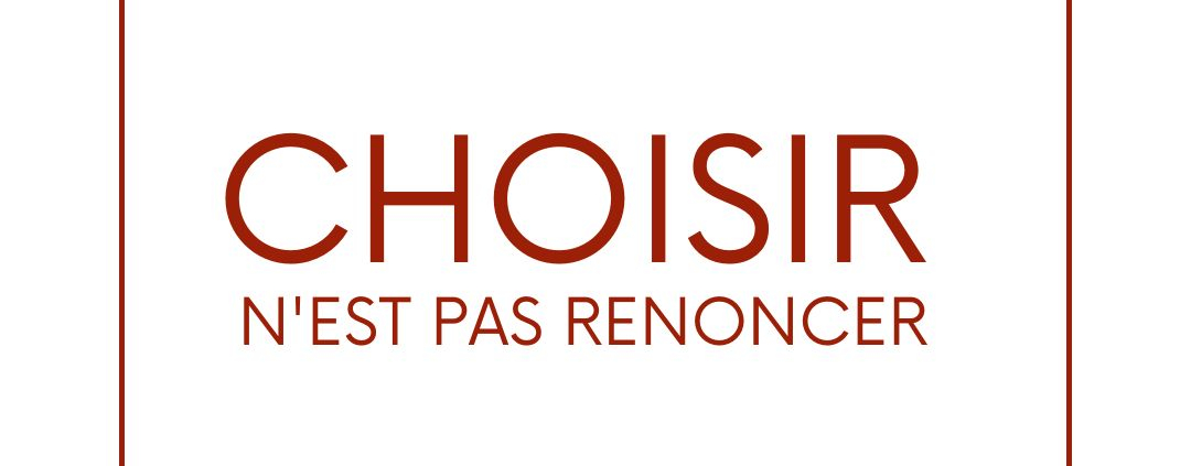 CHOISIR N'EST PAS RENONCER, PAR MEDIANE-ART&COM'
