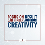Focus On Result Can Hinder Audition Creativity