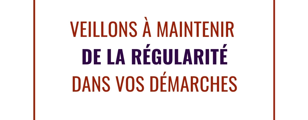 Visuel avec le texte "Veillons à maintenir de la régularité dans vos projets"