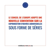 Le Conseil de l'Europe adopte une nouvelle Convention sur la coproduction d'œuvres audiovisuelles sous forme de séries